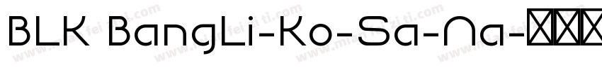 BLK BangLi-Ko-Sa-Na字体转换